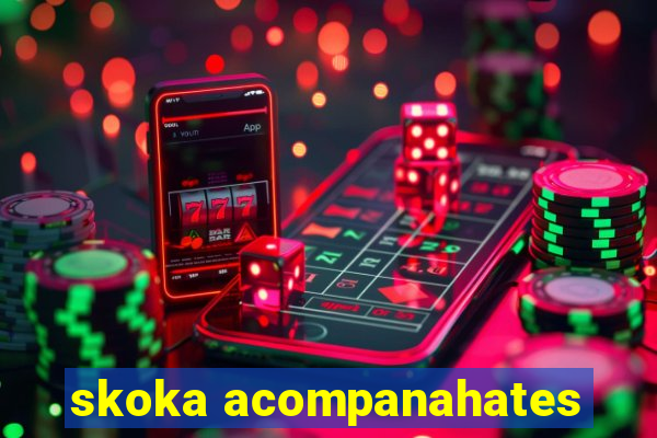 skoka acompanahates